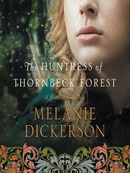 Title details for The Huntress of Thornbeck Forest by Melanie Dickerson - Available